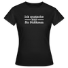 Ick quatsche nur für Süßkram - Frauen Premium T-Shirt - Schwarz