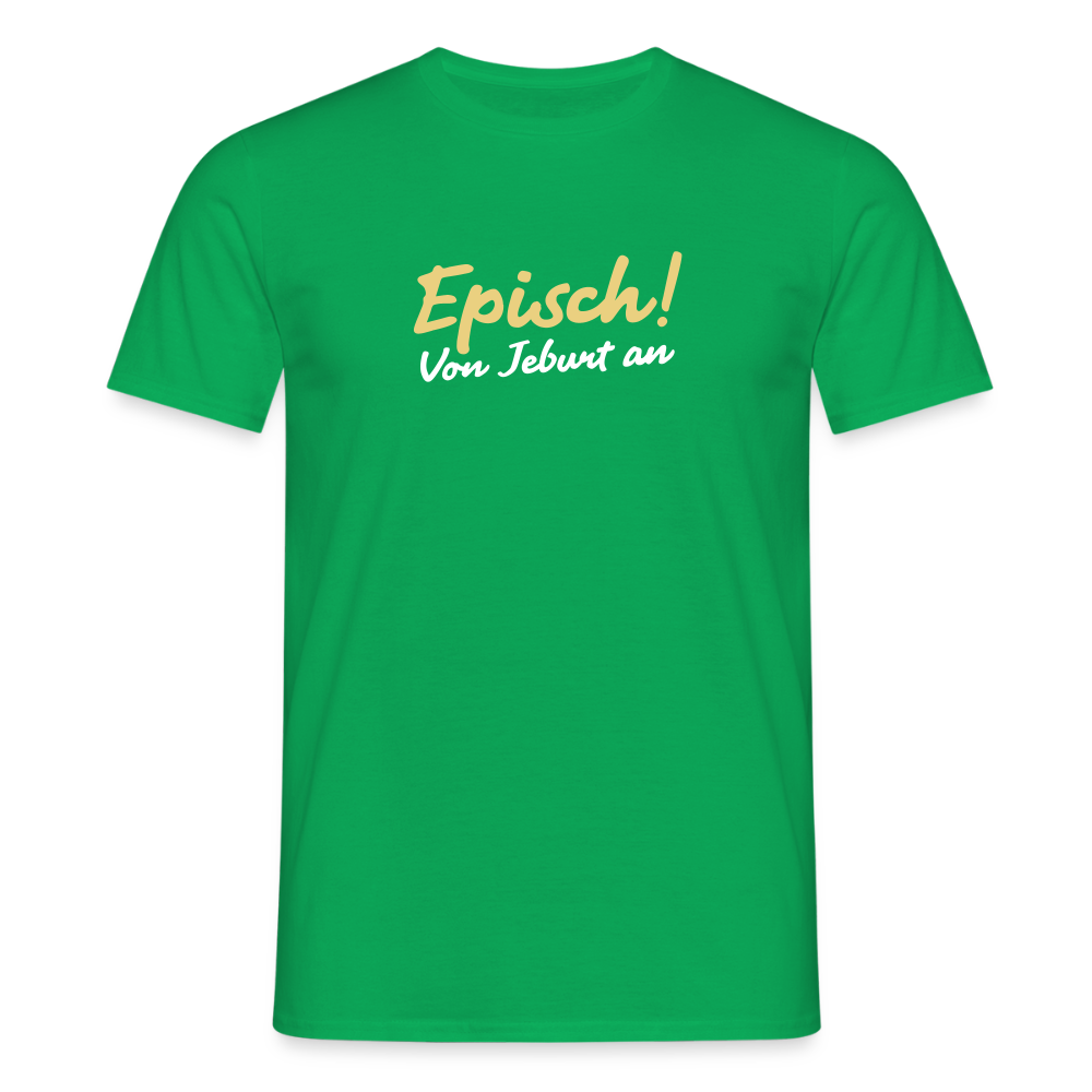 Episch! Von Jeburt an - Männer Premium T-Shirt - Kelly Green