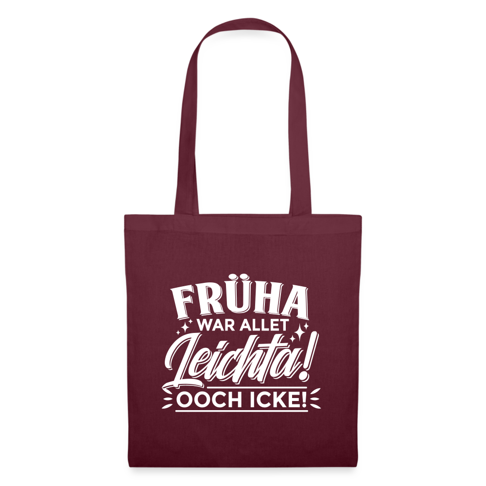 Früha war allet leichta! Ooch icke! - Stoffbeutel - Burgunderrot