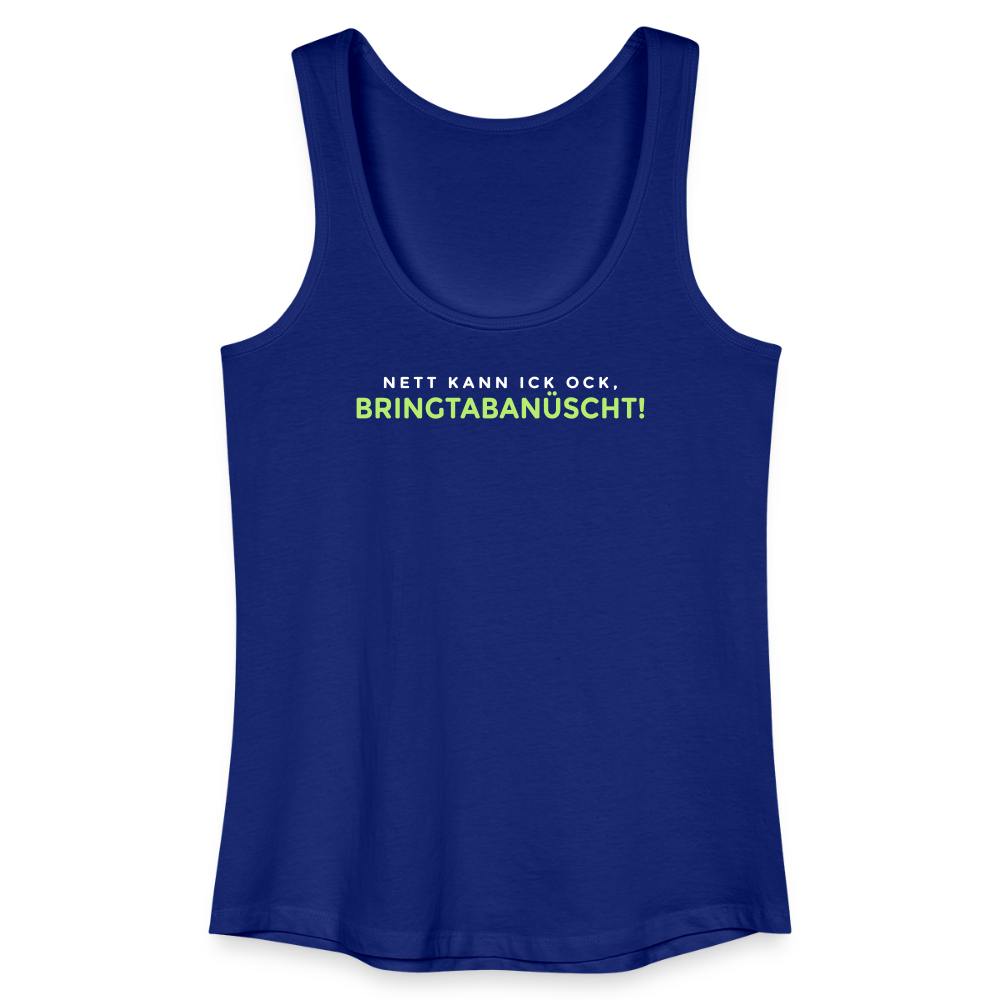Nett kann ick och, bringtabanüscht! - Frauen Bio Tank Top - Königsblau
