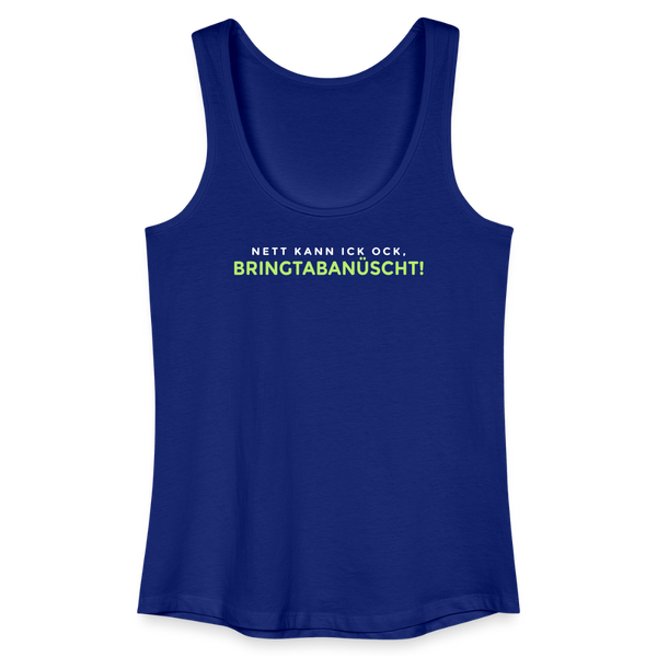Nett kann ick och, bringtabanüscht! - Frauen Bio Tank Top - Königsblau