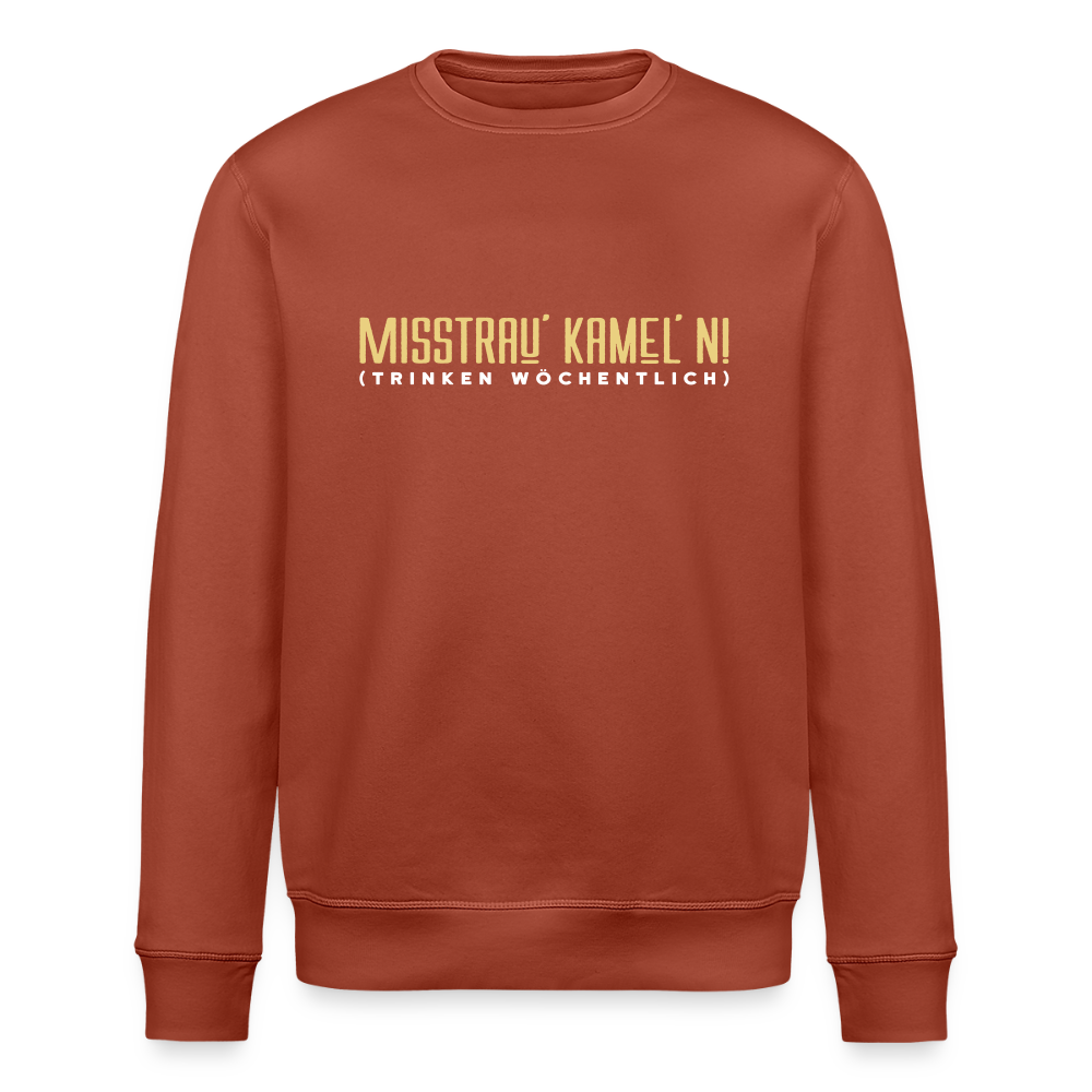 Misstrau' Kamel'n! (trinken wöchentlich) - Unisex Bio Sweatshirt - Terrakotta