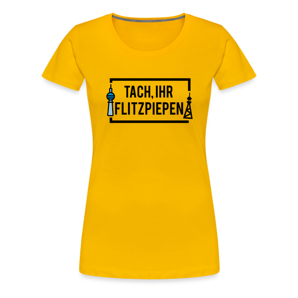 Tach ihr Flitzpiepen - Frauen Premium T-Shirt - Sonnengelb