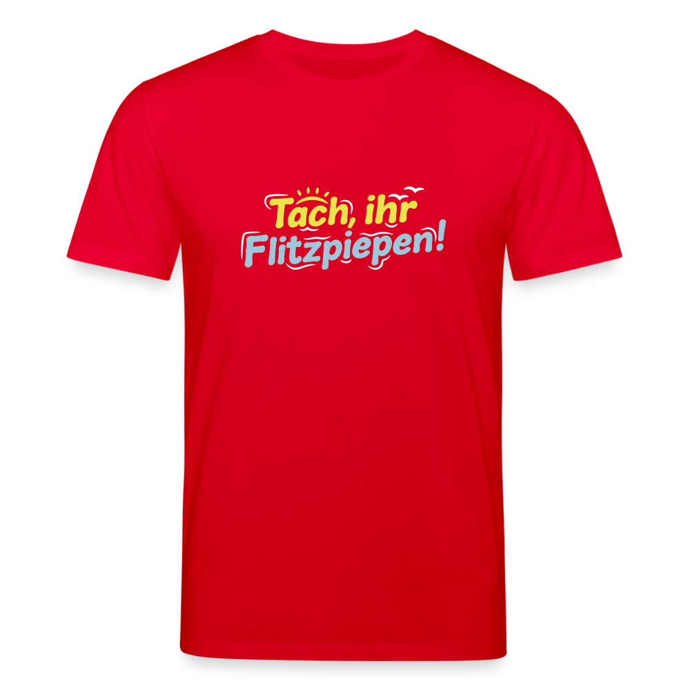 Tach, ihr Flitzpiepen! - Unisex Bio T-Shirt - Rot
