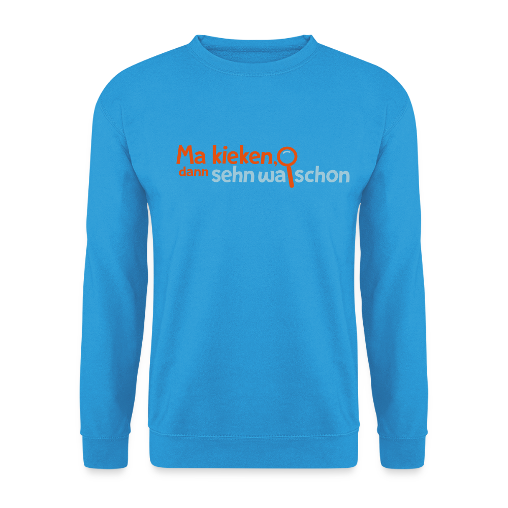 Ma kieken, dann sehn wa schon - Unisex Pullover - Meeresblau