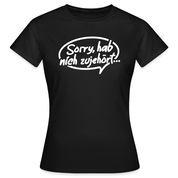 sorry, hab nich zujehört... - Frauen Premium T-Shirt - Schwarz