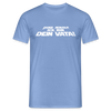Janz jenau! Ick bin dein Vata! - Männer Premium T-Shirt - carolina blue