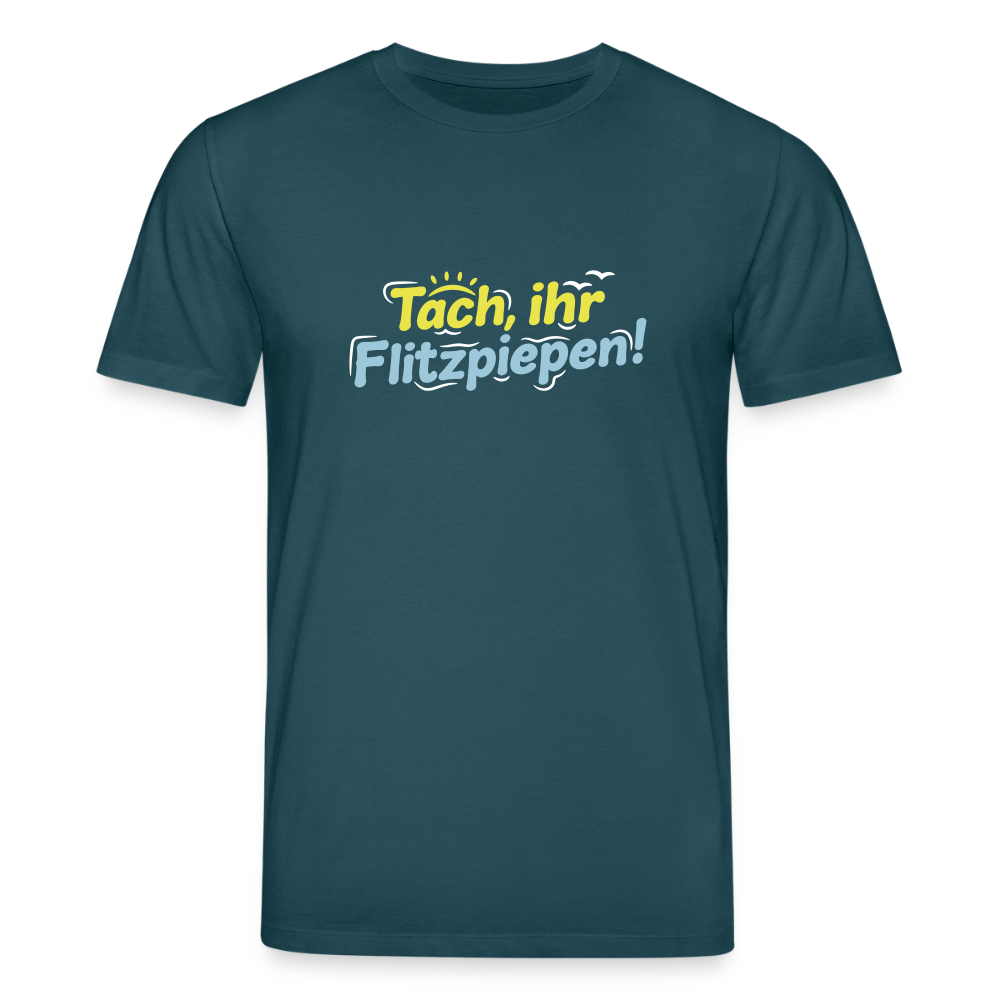 Tach, ihr Flitzpiepen! - Unisex Bio T-Shirt - Dunkles Petrol