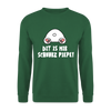 Dit is mir Schnurz Piepe - Unisex Pullover - Grün