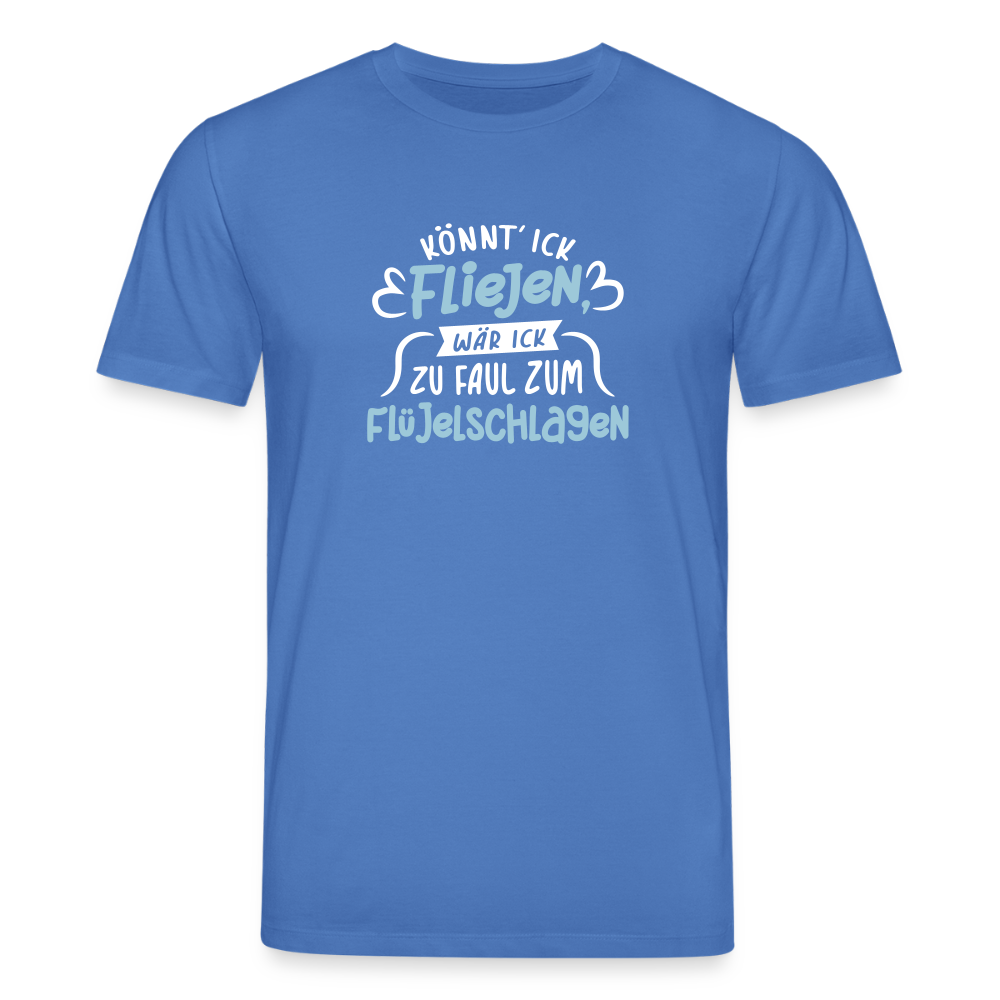 Könnt' ick fliejen, wär ick zu faul zum Flüjelschlagen - Unisex Bio T-Shirt - Achtsames Blau