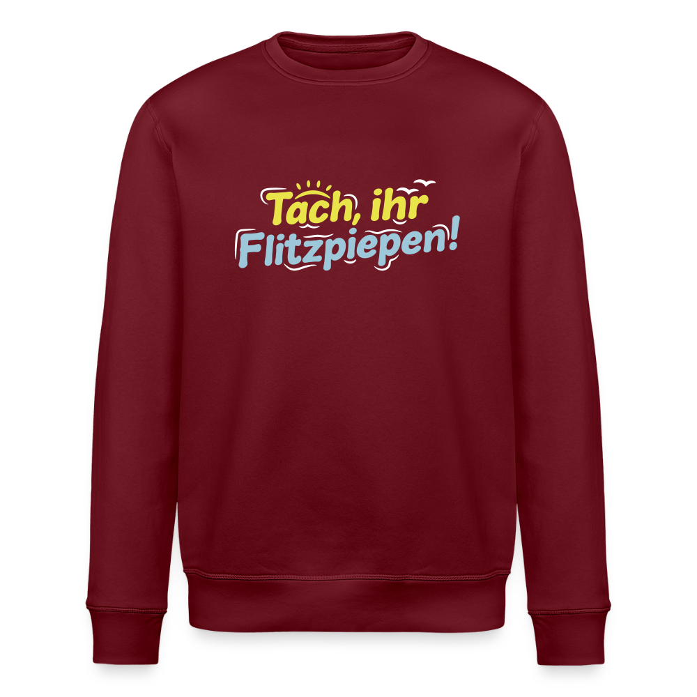 Tach, ihr Flitzpiepen! - Unisex Bio Sweatshirt - Burgunderrot