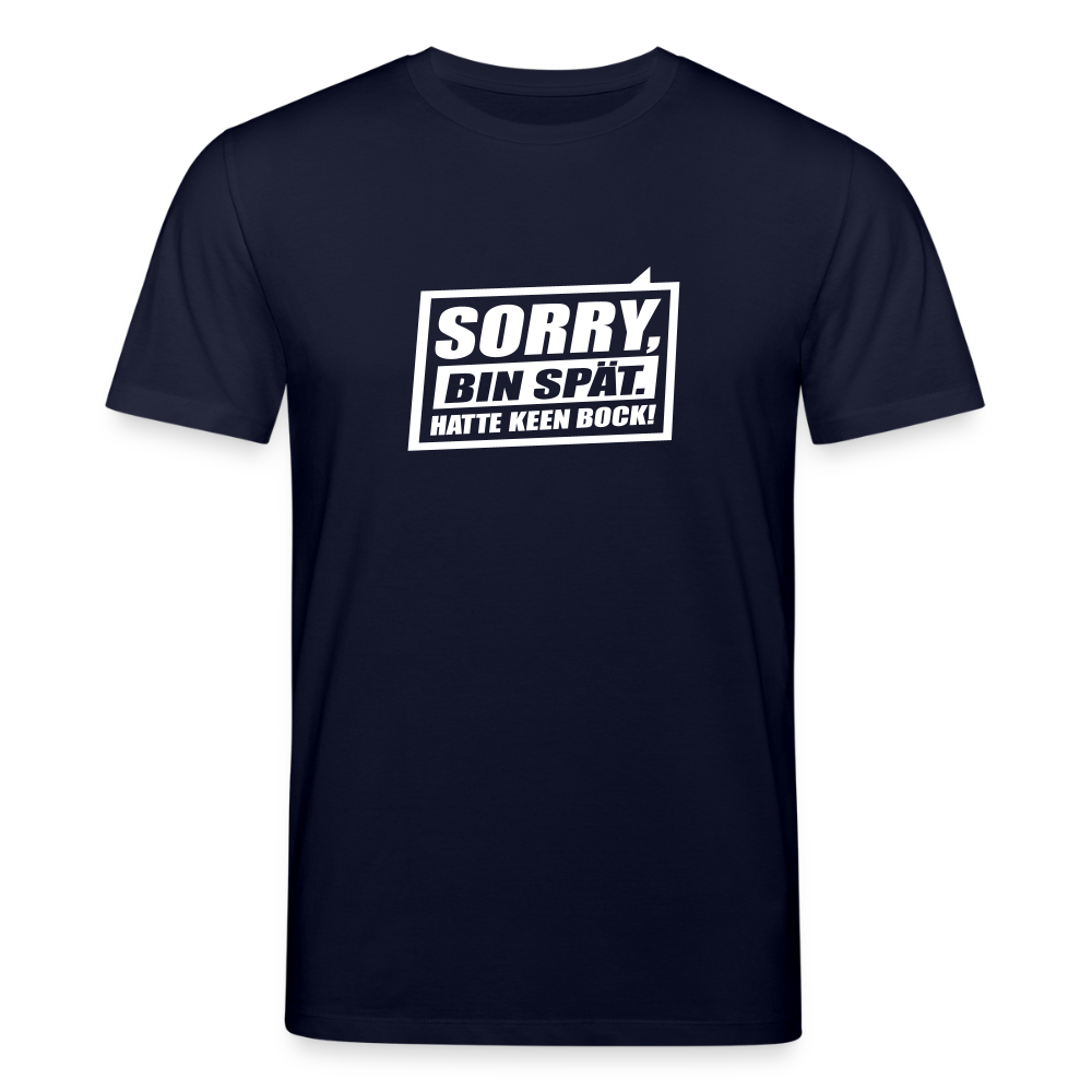 Sorry, ick bin spät. Hatte keen Bock. - Unisex Bio T-Shirt - Navy