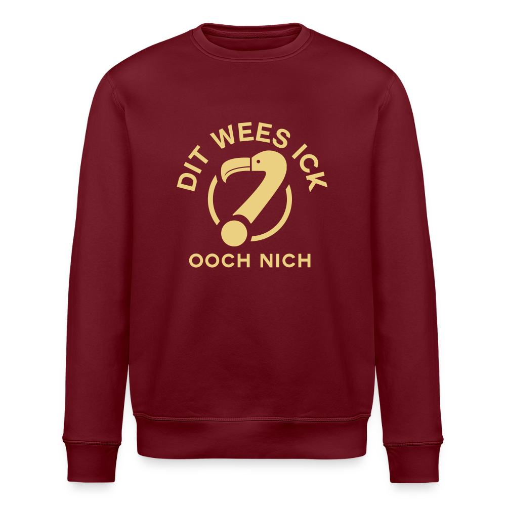 Dit Wees Ick Ooch Nich - Unisex Bio Sweatshirt - Burgunderrot