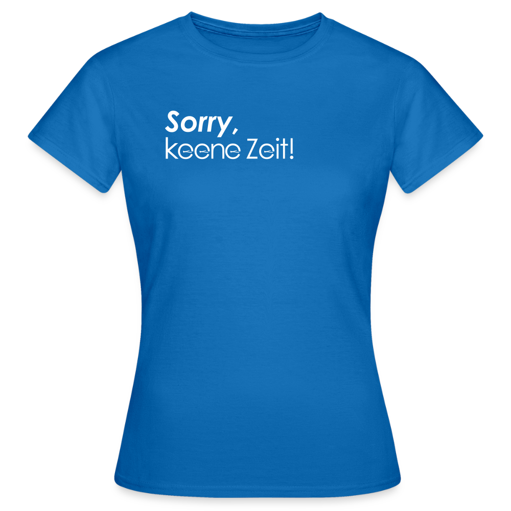Sorry, keene Zeit! - Frauen Premium T-Shirt - Royalblau