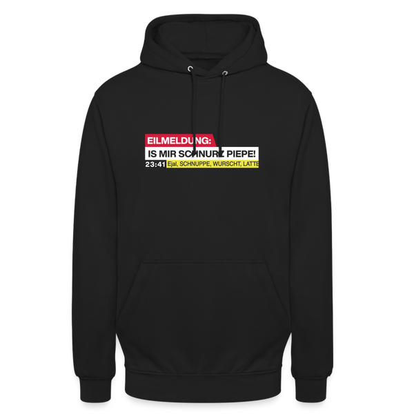 Eilmeldung: Is mir Schnurz Piepe! - Unisex Hoodie - Schwarz