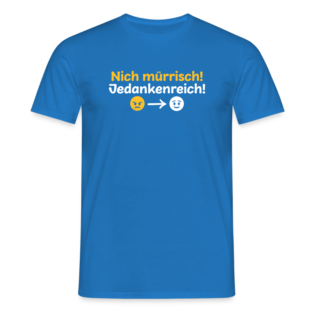 Nich mürrisch! Jedankenreich! - Männer Premium T-Shirt - Royalblau