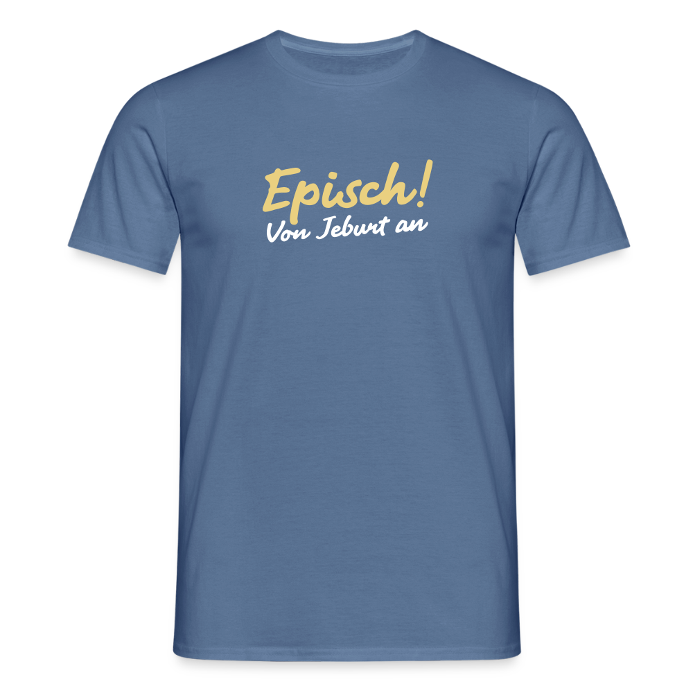 Episch! Von Jeburt an - Männer Premium T-Shirt - Taubenblau