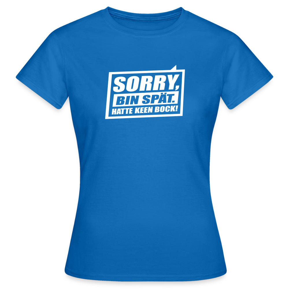 Sorry, ick bin spät. Hatte keen Bock. - Frauen Premium T-Shirt - Royalblau