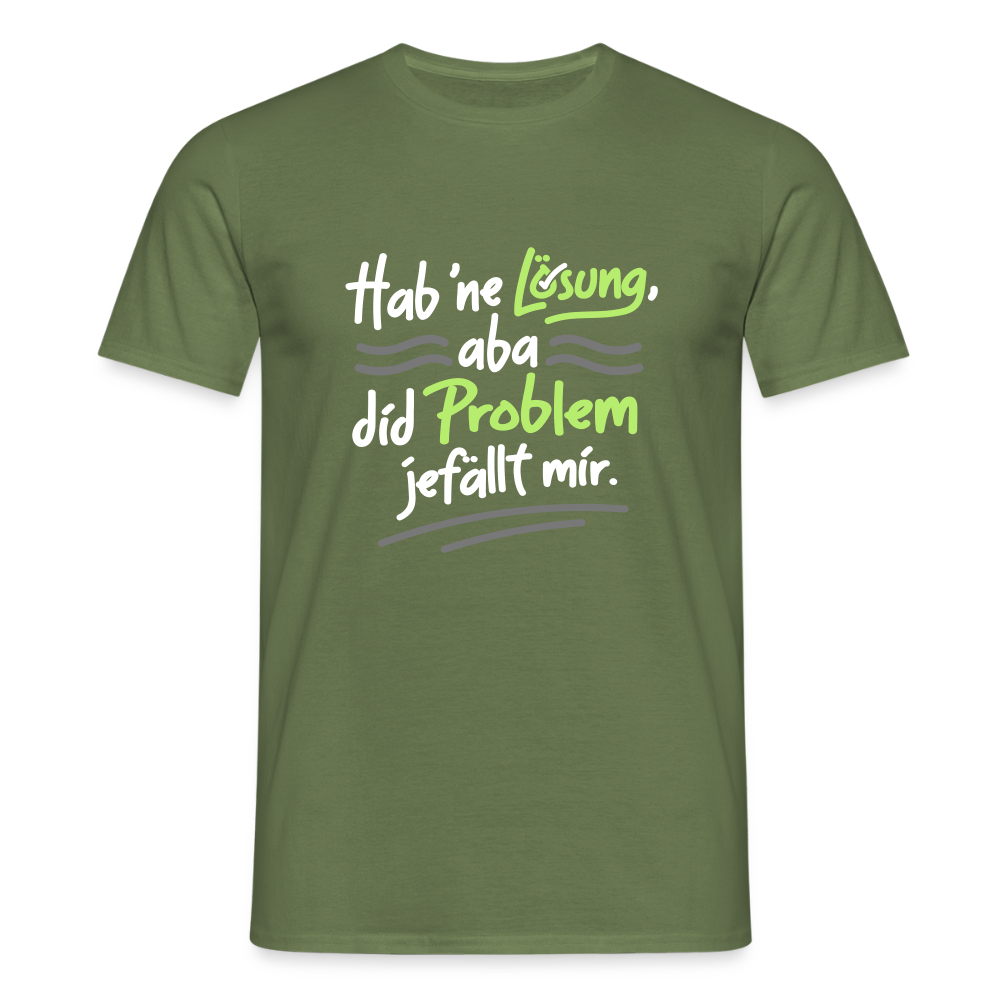 Hab 'ne Lösung, aba did Problem jefällt mir. - Männer Premium T-Shirt - Militärgrün