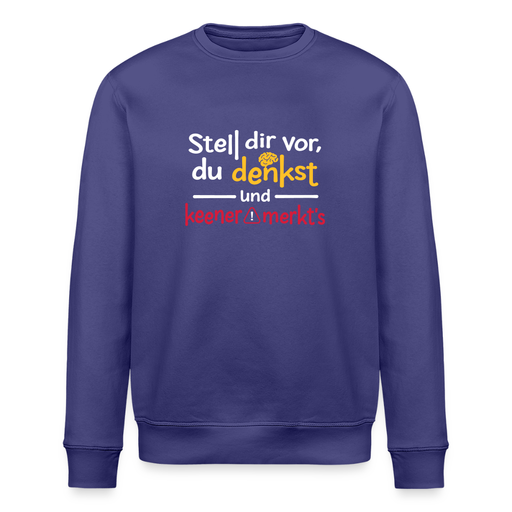 Stell dir vor, du denkst und keener merkt's. - Unisex Bio Sweatshirt - Dämmerung