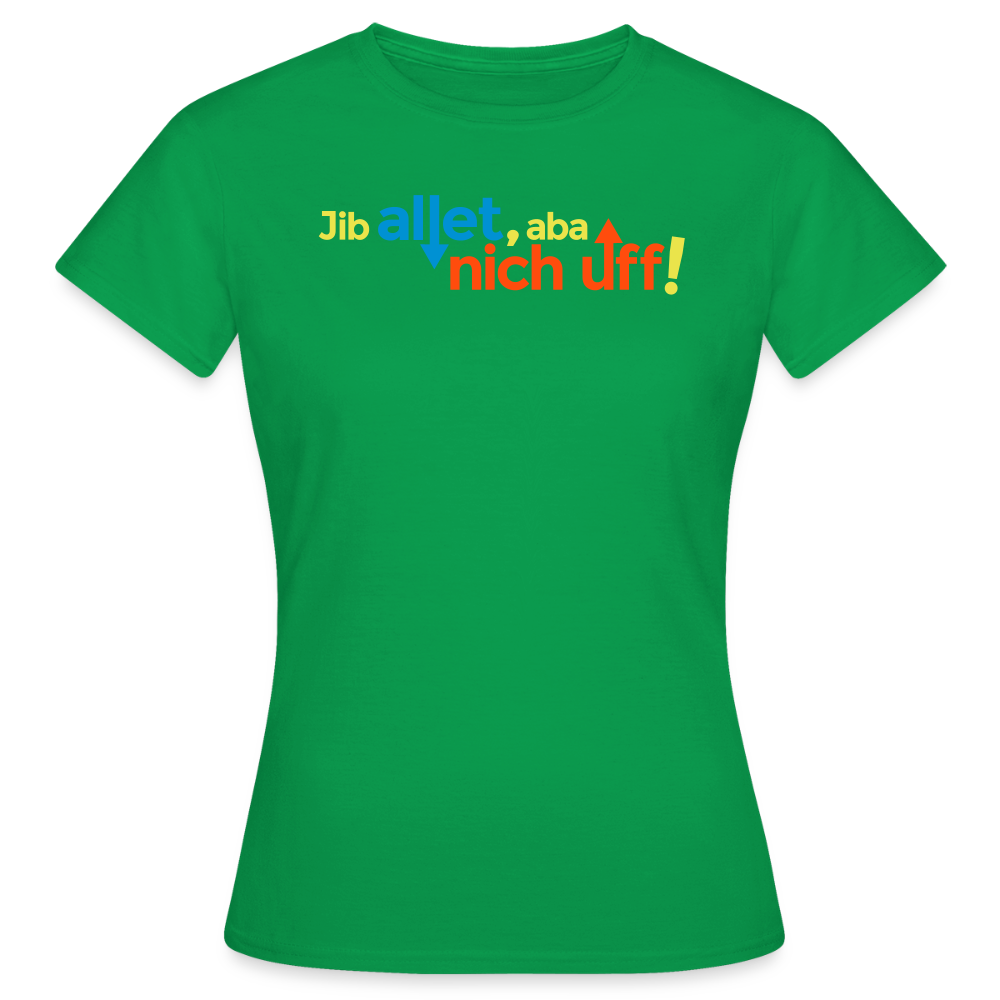 Jib allet, aba nich uff! - Frauen Premium T-Shirt - Kelly Green