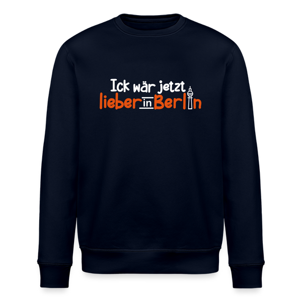 Ick wär jetzt lieber in Berlin - Unisex Bio Sweatshirt - Navy