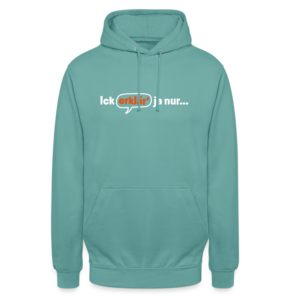 Ick erklär' ja nur… - Unisex Hoodie - Pastelltürkis
