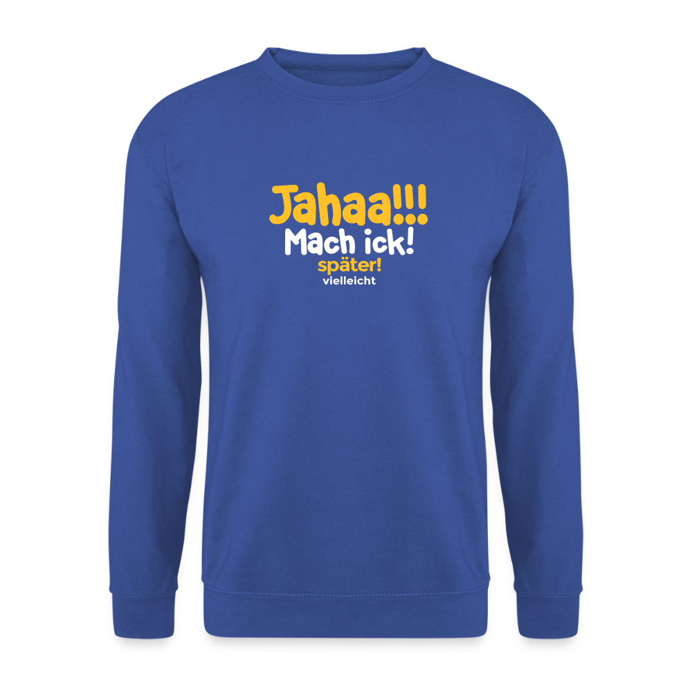 Jahaa!!! Mach ick! später! vielleicht - Unisex Pullover - Royalblau