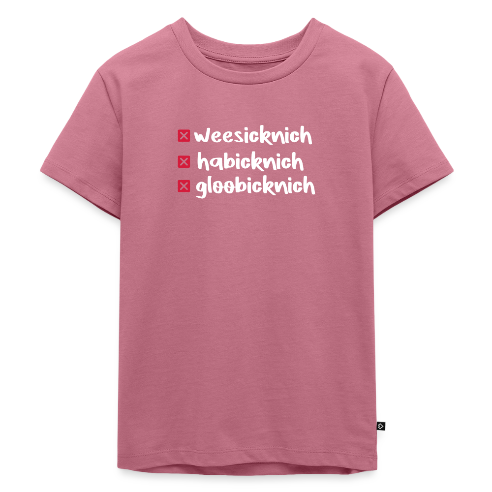 weesicknich, habicknich, gloobicknich - Kinder Premium T-Shirt - Mauve