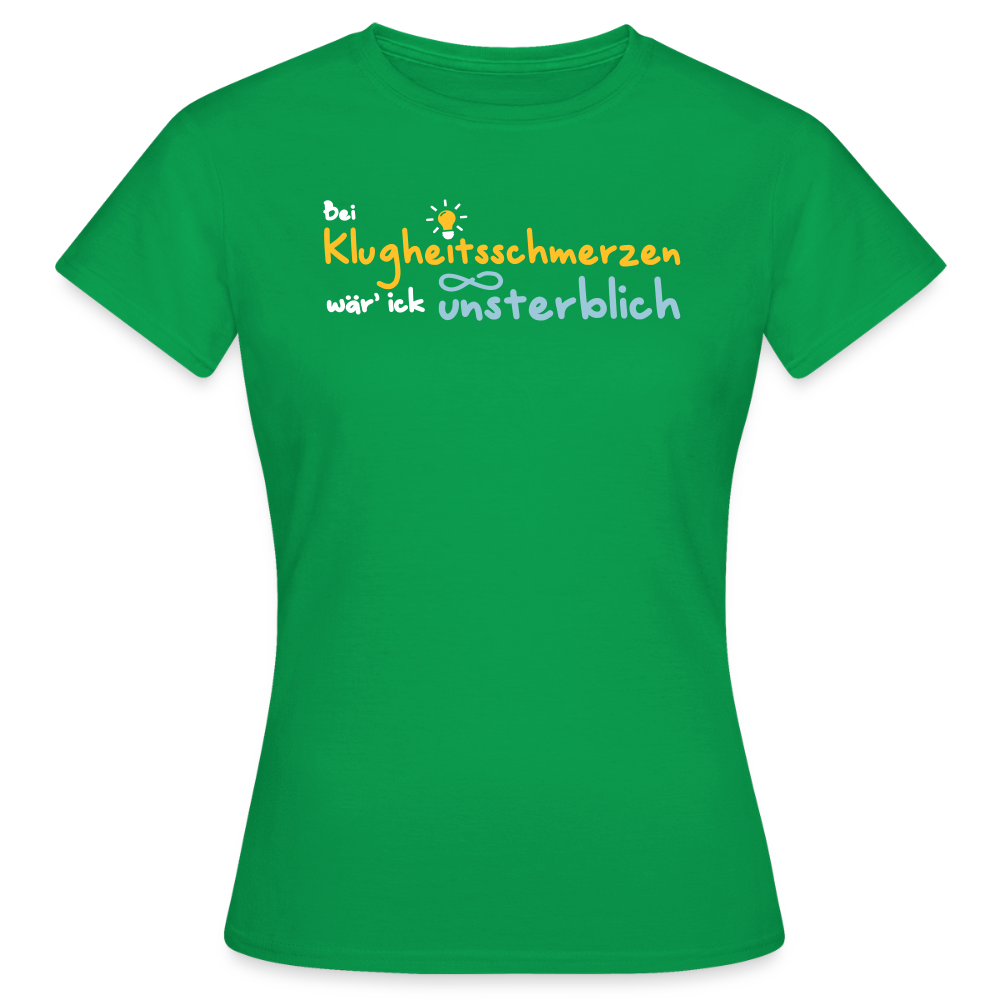 Bei Klugheitsschmerzen wär' ick unsterblich - Frauen Premium T-Shirt - Kelly Green