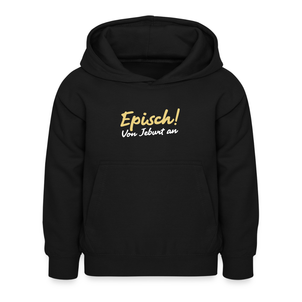 Episch! Von Jeburt an - Kinder Hoodie - Schwarz