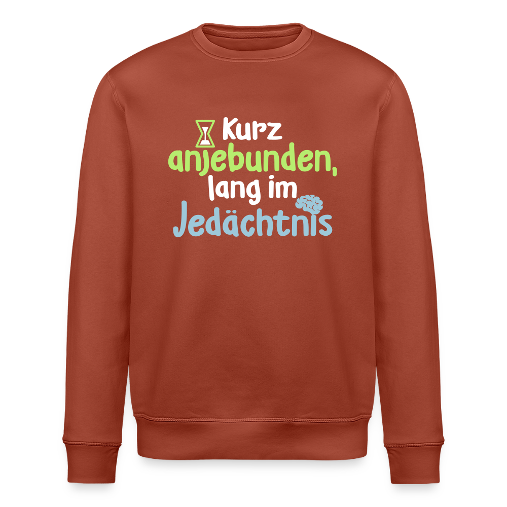 Kurz anjebunden, lang im Jedächtnis. - Unisex Bio Sweatshirt - Terrakotta