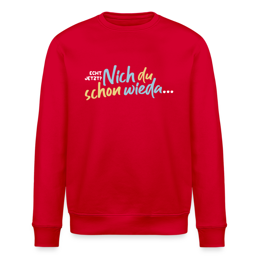 Echt jetzt? Nich du schon wieda... - Unisex Bio Sweatshirt - Rot
