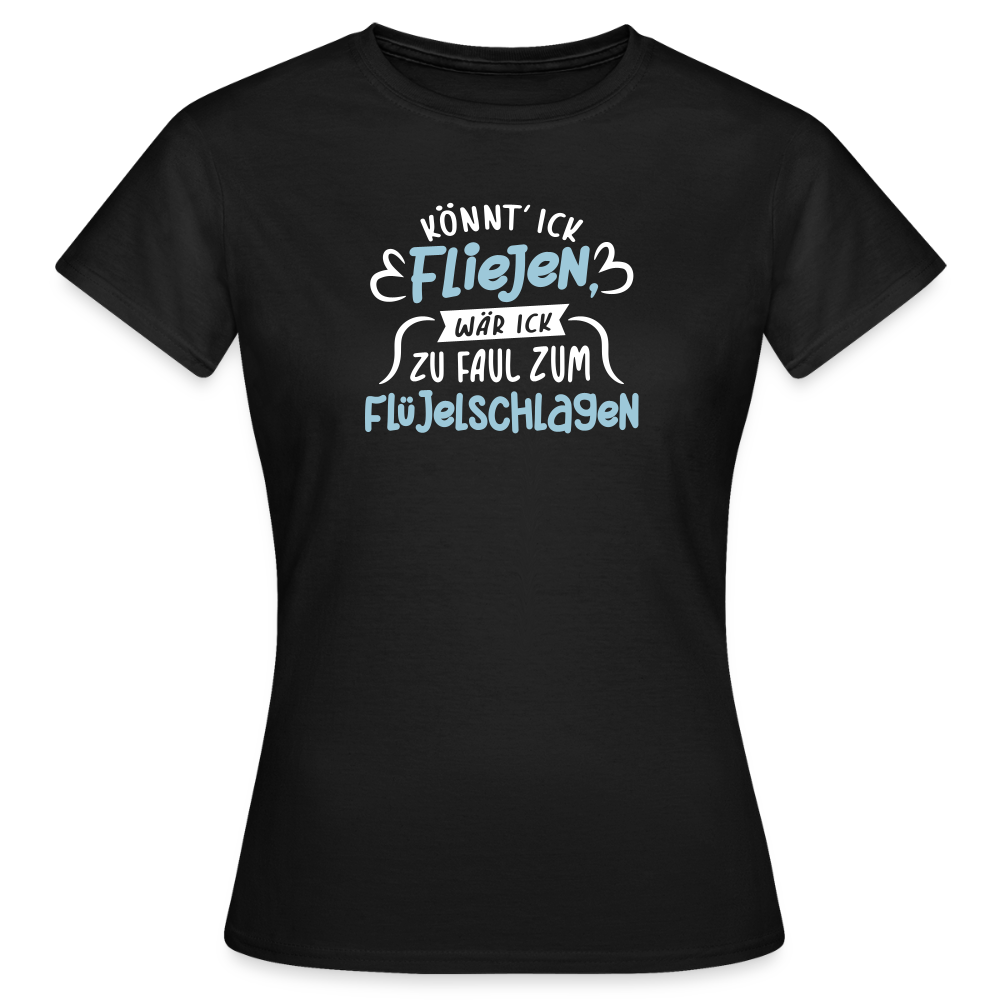 Könnt' ick fliejen, wär ick zu faul zum Flüjelschlagen - Frauen Premium T-Shirt - Schwarz