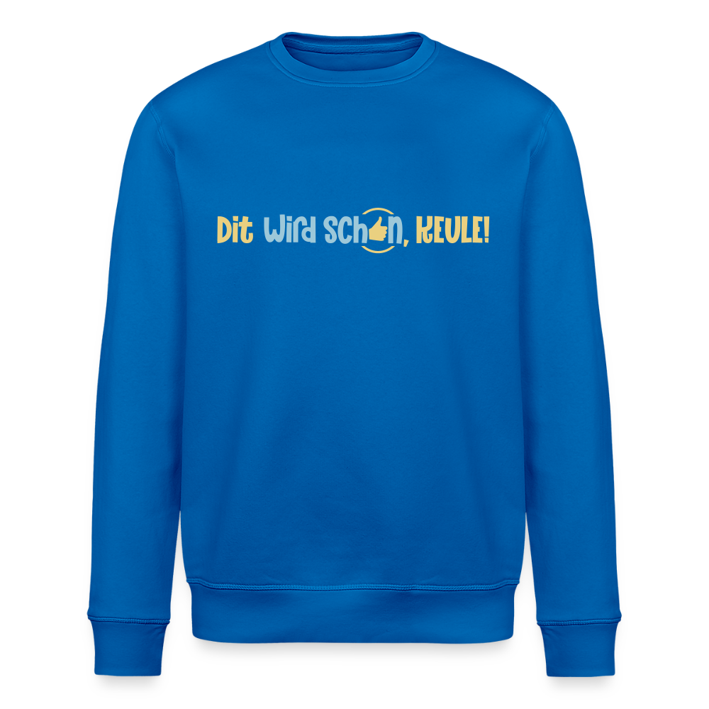 Dit wird schon, Keule! - Unisex Bio Sweatshirt - Königsblau