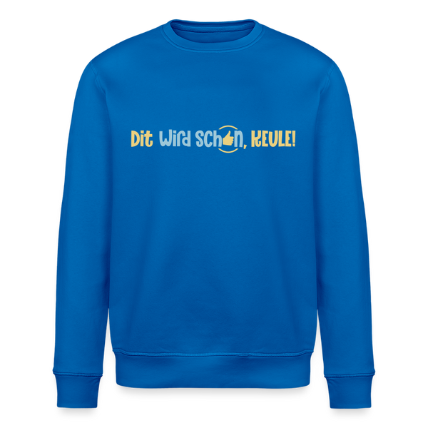 Dit wird schon, Keule! - Unisex Bio Sweatshirt - Königsblau