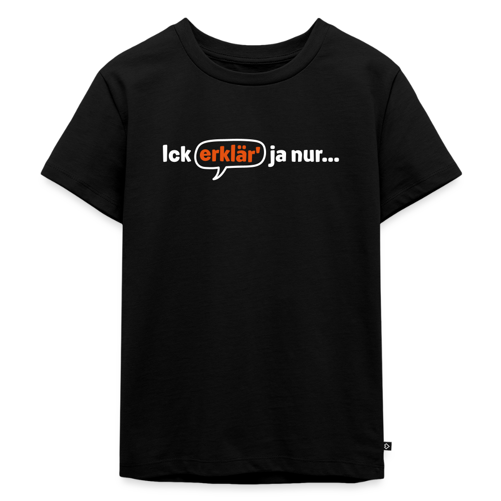 Ick erklär' ja nur… - Kinder Premium T-Shirt - Schwarz