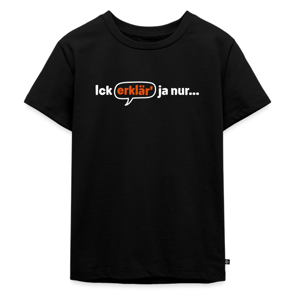Ick erklär' ja nur… - Kinder Premium T-Shirt - Schwarz