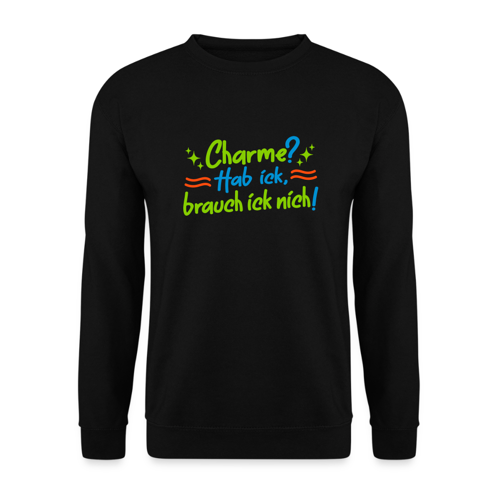 Charme? Hab ick, brauch ick nich! - Unisex Pullover - Schwarz