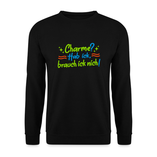 Charme? Hab ick, brauch ick nich! - Unisex Pullover - Schwarz