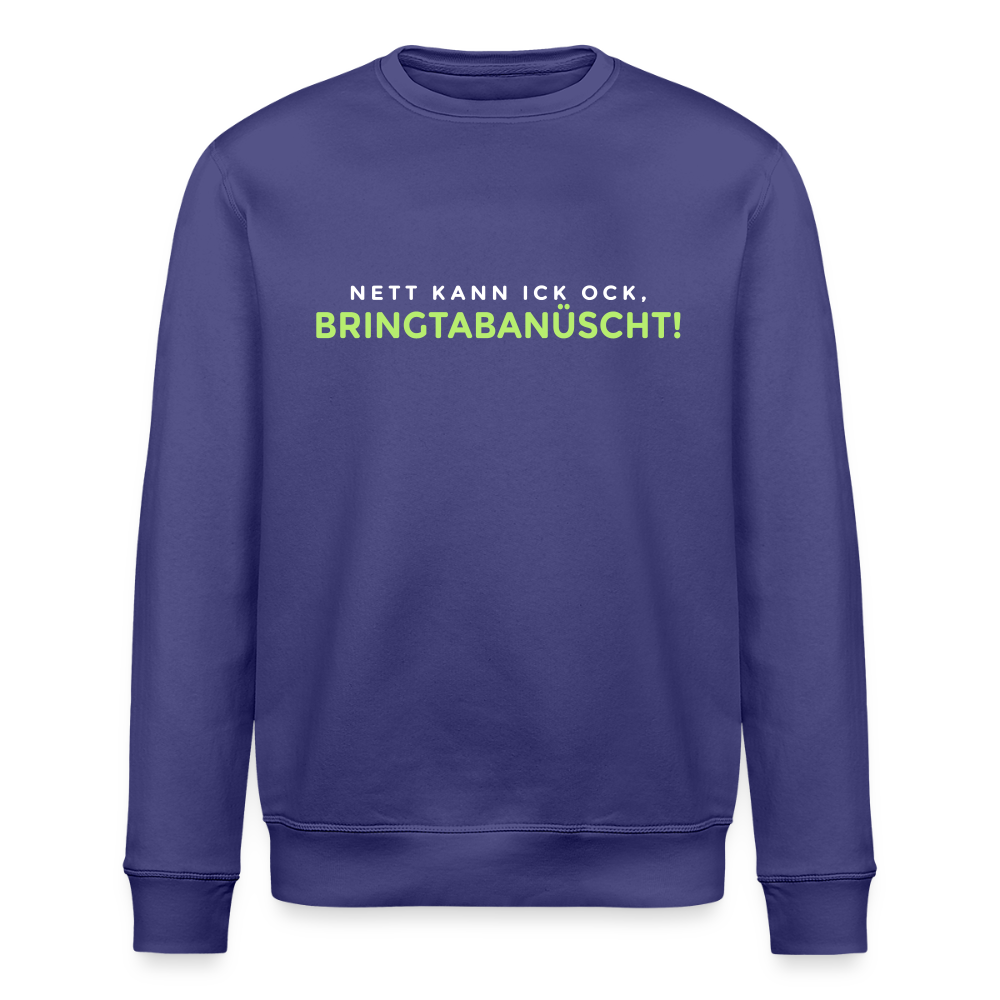 Nett kann ick och, bringtabanüscht! - Unisex Bio Sweatshirt - Dämmerung