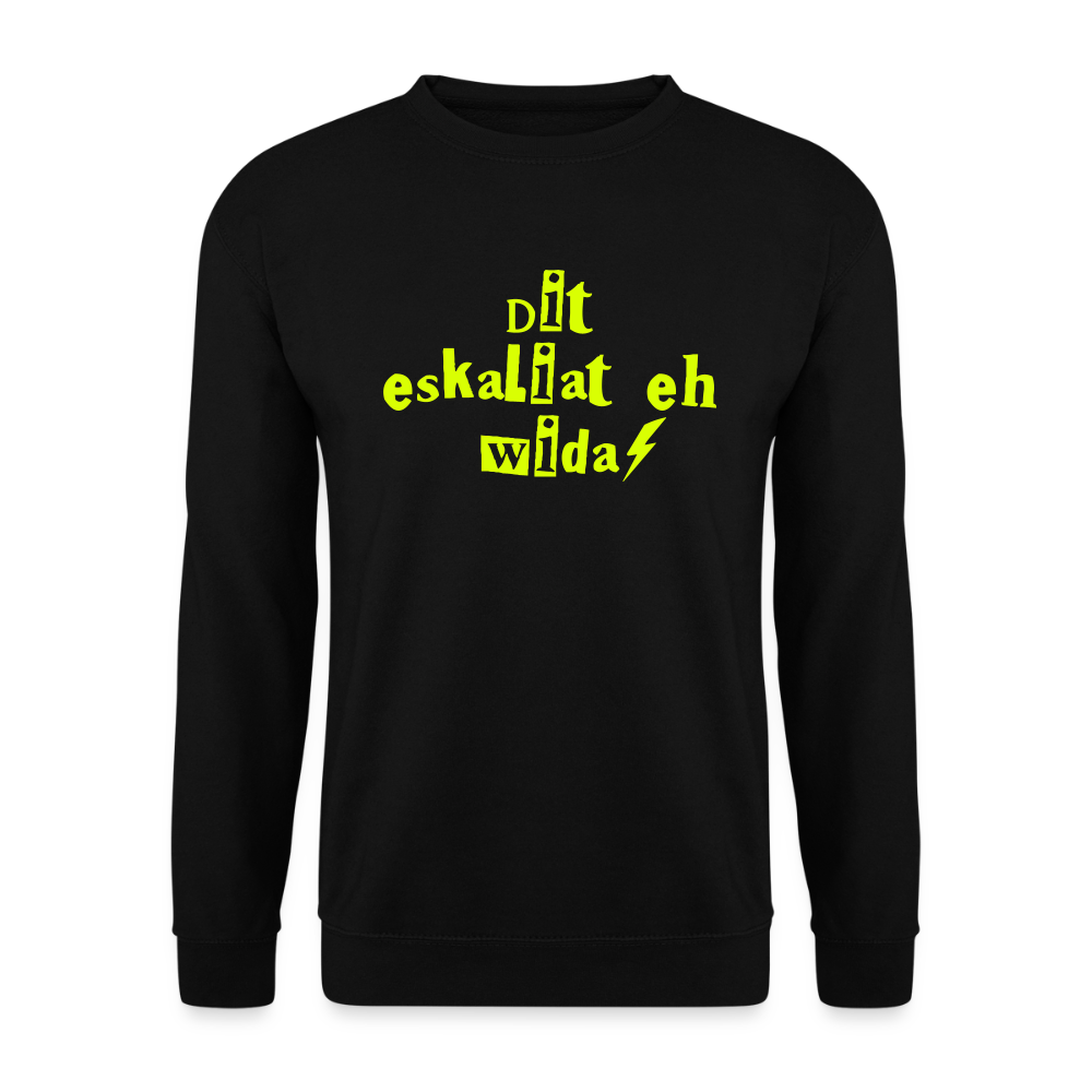 Dit eskaliat eh wilda  - Unisex Pullover - Schwarz