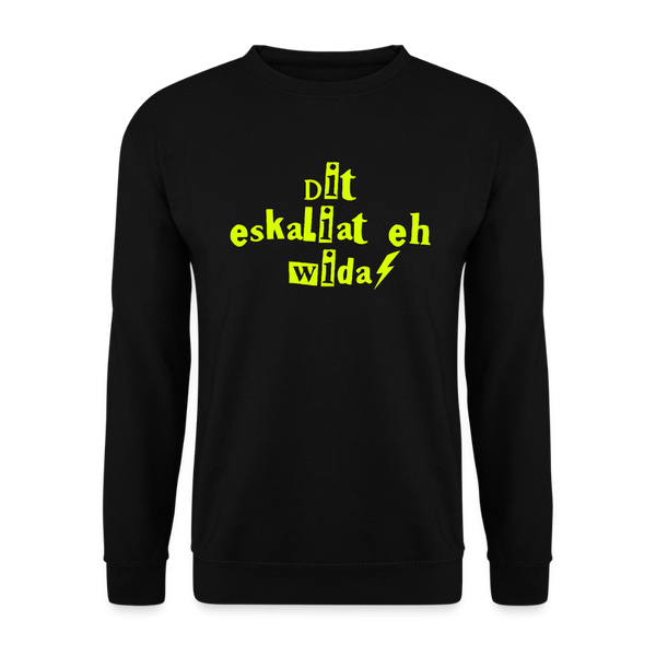 Dit eskaliat eh wilda  - Unisex Pullover - Schwarz