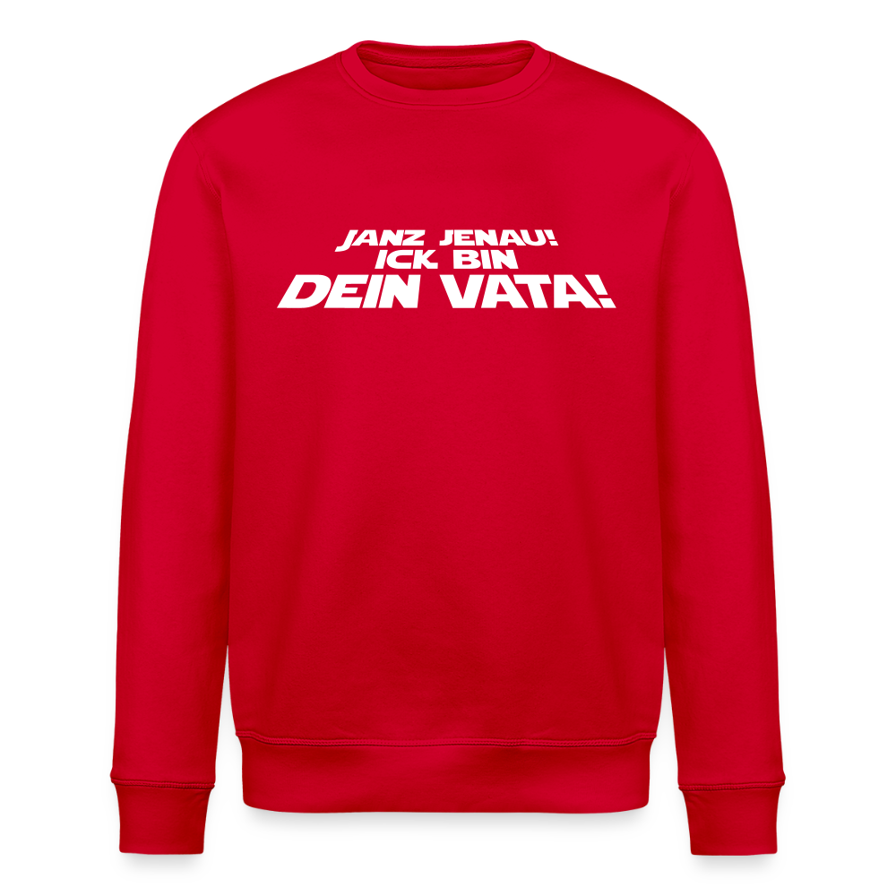 Janz jenau! Ick bin dein Vata! - Unisex Bio Sweatshirt - Rot