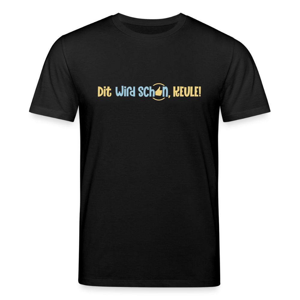 Dit wird schon, Keule! - Unisex Bio T-Shirt - Schwarz