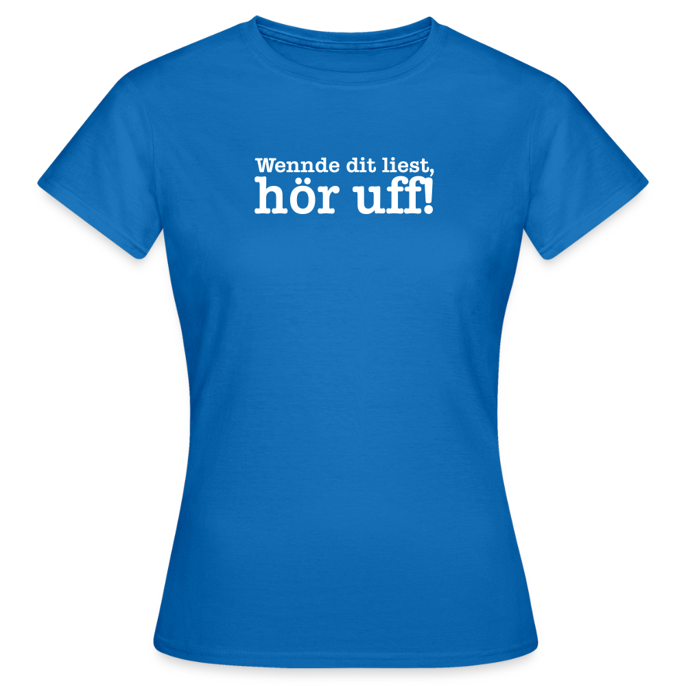 Wenn de dit liest, hör uf! - Frauen Premium T-Shirt - Royalblau