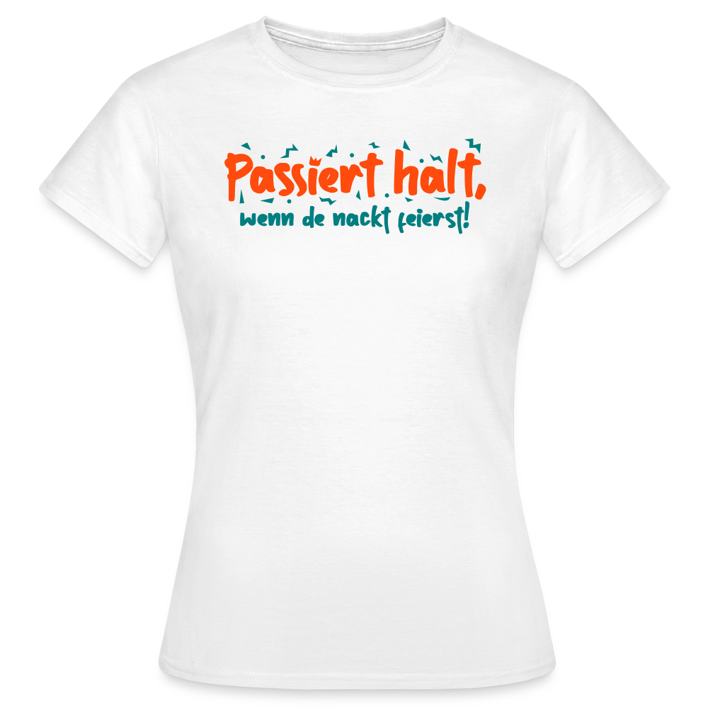 Passiert halt, wenn de nackt feierst! - Frauen Premium T-Shirt - Weiß