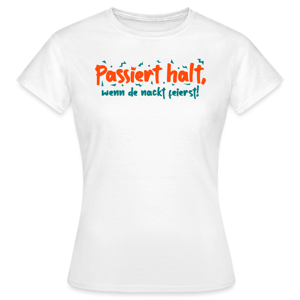 Passiert halt, wenn de nackt feierst! - Frauen Premium T-Shirt - Weiß