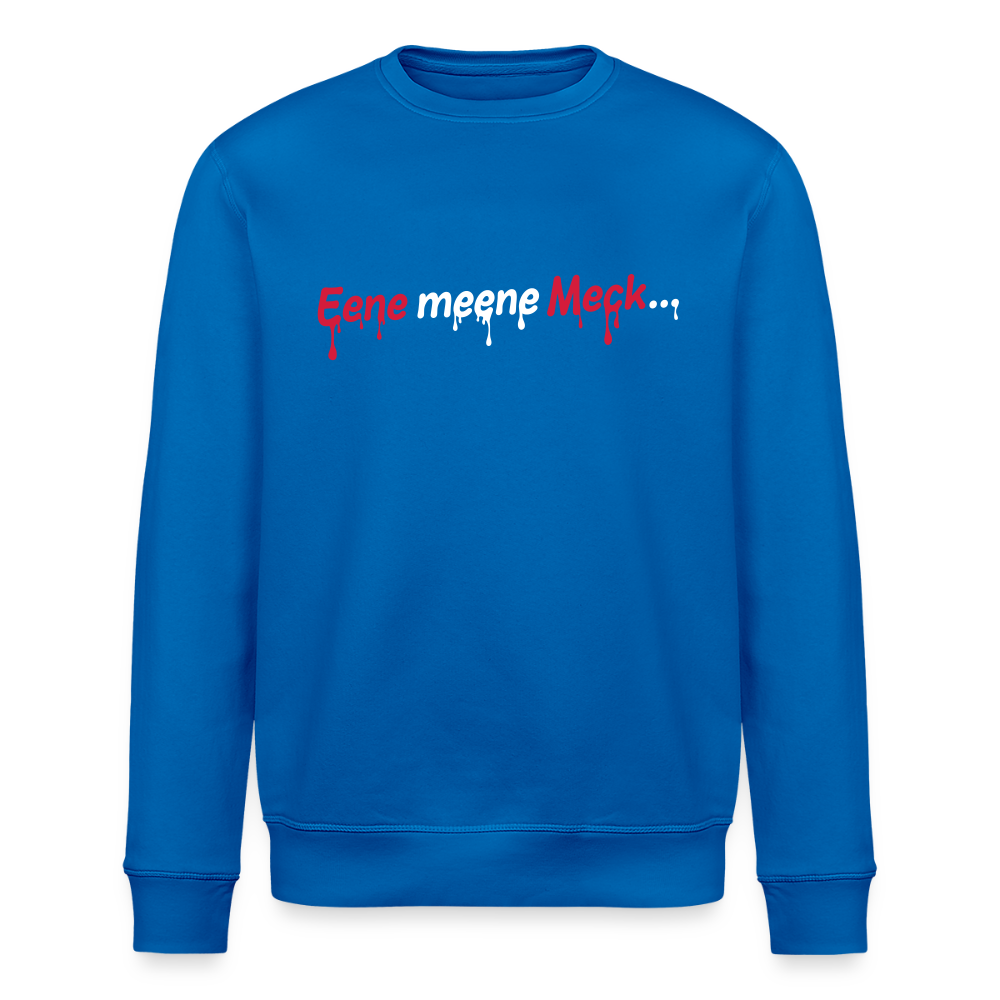 Eene meene Meck... - Unisex Bio Sweatshirt - Königsblau