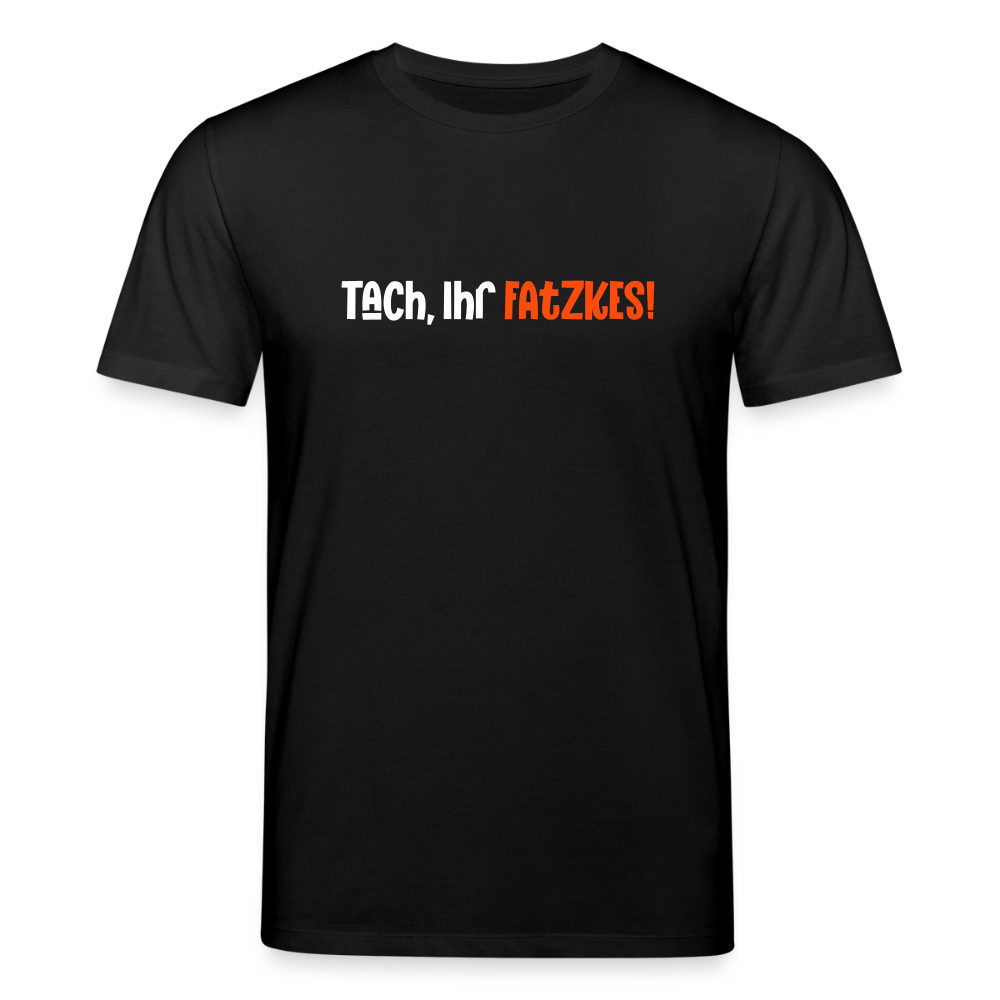 Tach, Ihr Fatzkes! - Unisex Bio T-Shirt - Schwarz